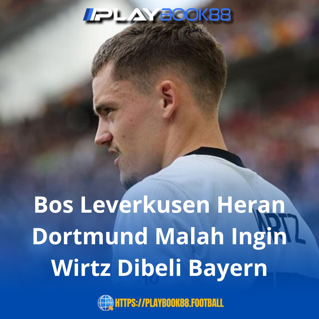 Bos Leverkusen Heran Dortmund Malah Ingin Wirtz Dibeli Bayern